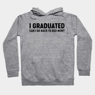 I Graduated Can I Go Back To Bed Now? (Black) Funny Hoodie